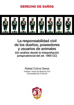 La responsabilidad civil de los dueños, poseedores y usuarios de animales. 9788429017656