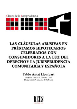 Las cláusulas abusivas en préstamos hipotecarios celebrados con consumidores a la luz del Derecho y la jurisprudencia comunitaria y española. 9788429020861