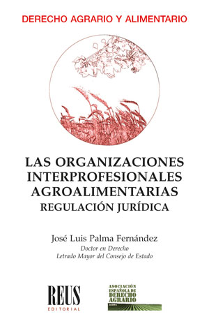 Las organizaciones interprofesionales agroalimentarias. Regulación jurídica. 9788429027945