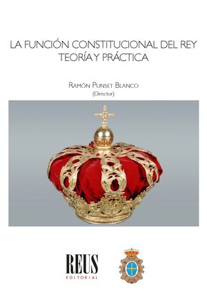 La función constitucional del Rey. Teoría y Práctica