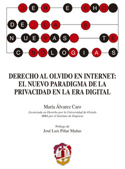 Derecho al olvido en internet: el nuevo paradigma de la privacidad en la era digital. 9788429018363