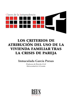 Los criterios de atribución del uso de la vivienda familiar tras la crisis de pareja. 9788429021653