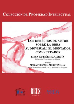 Los derechos de autor sobre la obra audiovisual: el montador como creador. 9788429028126