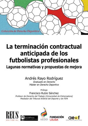 La terminación contractual anticipada de los futbolistas profesionales. Lagunas normativas y propuestas de mejora. 9788429028225