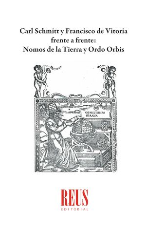 Carl Schmitt y Francisco de Vitoria frente a frente: Nomos de la Tierra y Ordo Orbis. 9788429028249