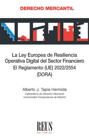 La Ley Europea de Resiliencia Operativa Digital del Sector Financiero. El Reglamento (UE) 2022/2554 (DORA)