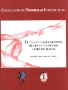 El Derecho sui generis del fabricante de bases de datos. 9788429013702