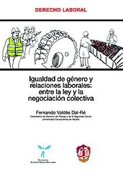 Igualdad de género y relaciones laborales: entre la ley y la negociación colectiva. 9788429015997