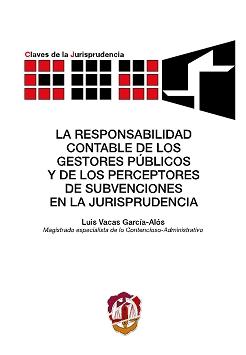 La responsabilidad contable de los gestores públicos y de los perceptores de subvenciones en la jurisprudencia. 9788429015607