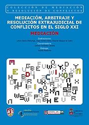 Mediación, arbitraje y resolución extrajudicial de conflictos en el siglo XXI. 9788429016239