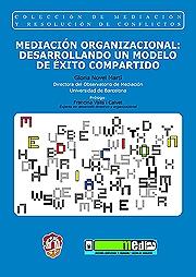 Mediación organizacional: desarrollando un modelo de éxito compartido