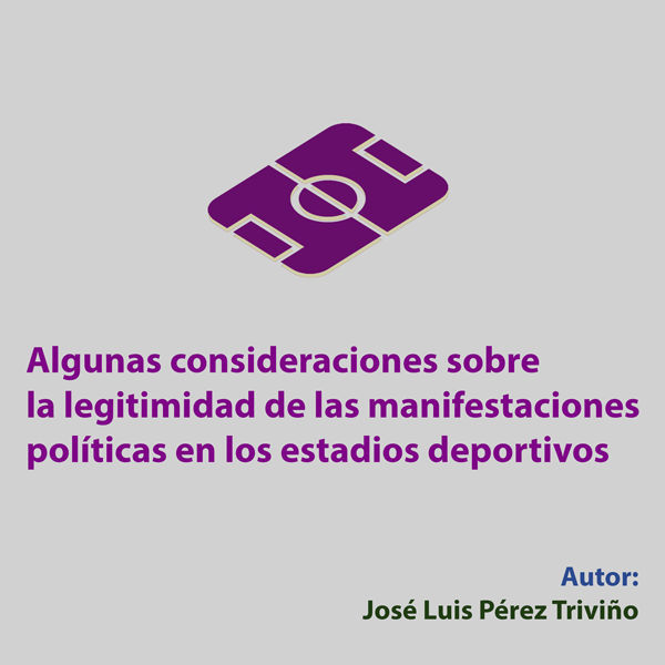 Algunas consideraciones sobre la legitimidad de las manifestaciones políticas en los estadios deportivos