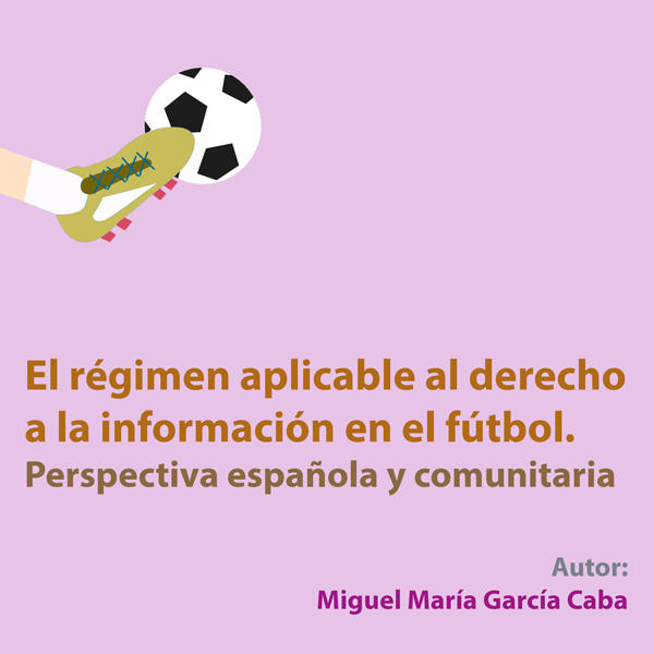 El régimen aplicable al derecho a la información en el fútbol. Perspectiva española y comunitaria