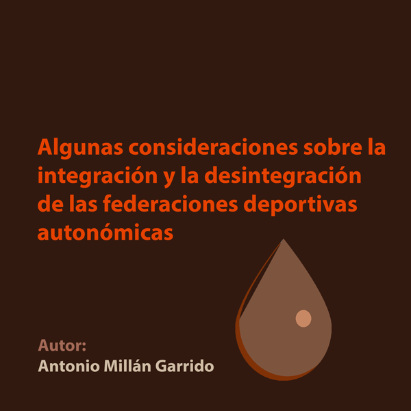 Algunas consideraciones sobre la integración y la desintegración de las federaciones deportivas autonómicas