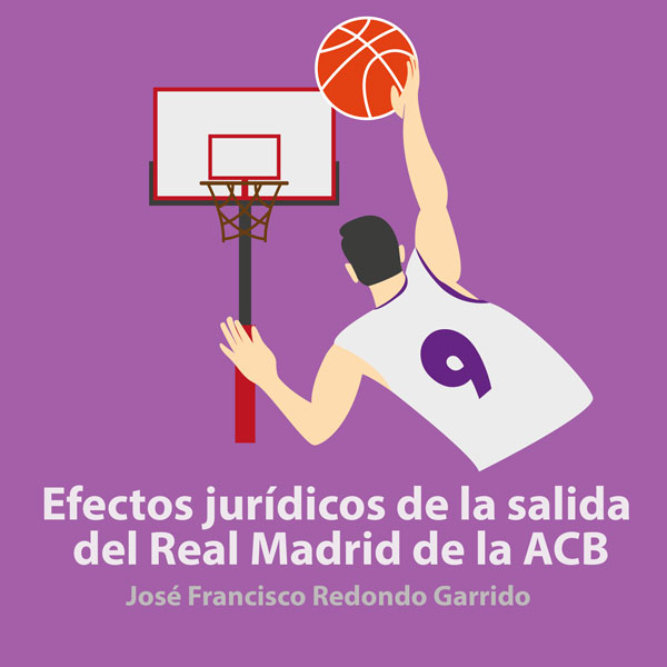 Consideraciones sobre los efectos jurídicos de la salida del Real Madrid de la ACB