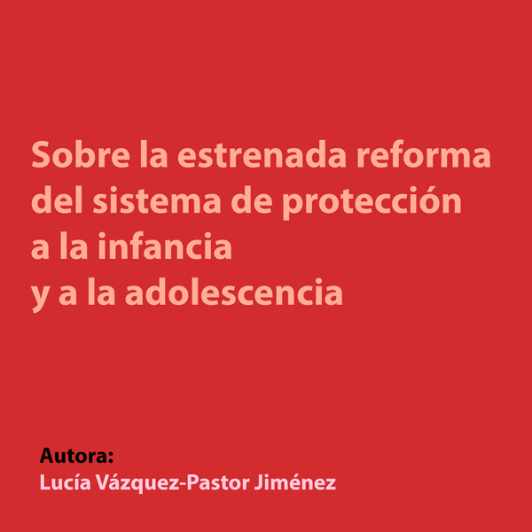 Sobre la estrenada reforma del sistema de protección a la infancia y a la adolescencia