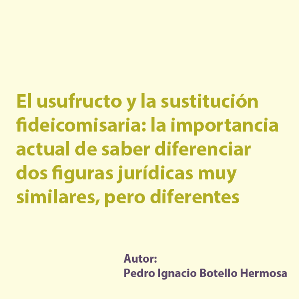 El usufructo y la sustitución fideicomisaria: la importancia actual de saber diferenciar dos figuras jurídicas muy similares, pero diferentes