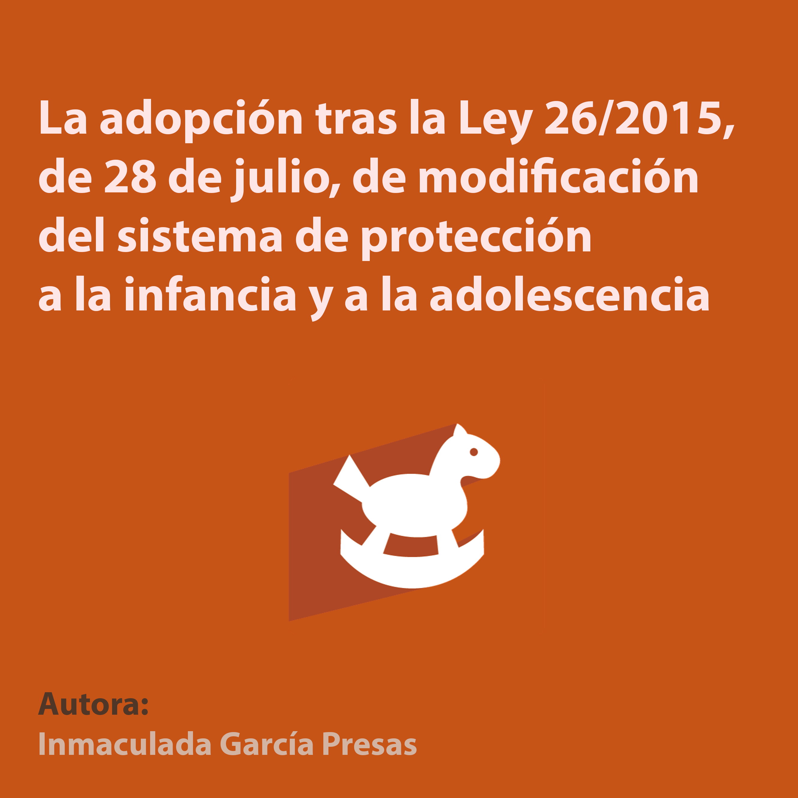 La adopción tras la Ley 26/2015, de 28 de julio, de modificación del sistema de protección a la infancia y a la adolescencia