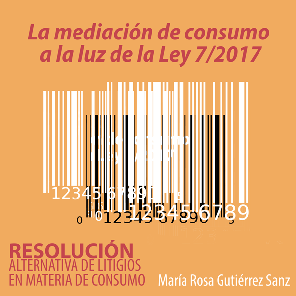La mediación de consumo a la luz de la Ley 7/2017 relativa a la resolución alternativa de litigios en materia de consumo