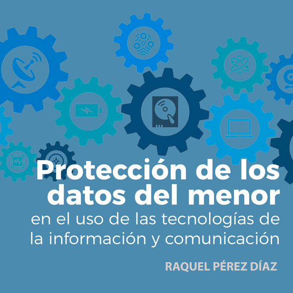 La protección de los datos del menor en el uso de las tecnologías de la información y comunicación (TIC)