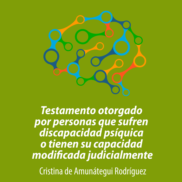 Testamento otorgado por personas que sufren discapacidad psíquica o tienen su capacidad modificada judicialmente