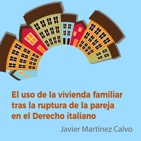 La atribución del derecho de uso sobre la vivienda familiar tras la ruptura de la pareja en el Derecho italiano