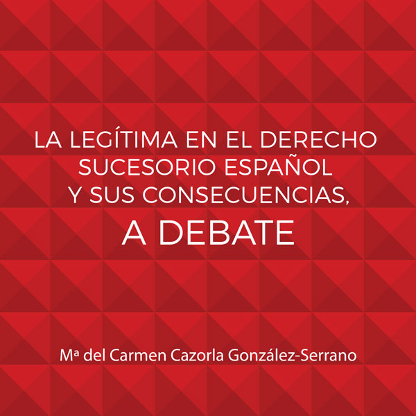 La legítima en el Derecho sucesorio español y sus consecuencias, a debate
