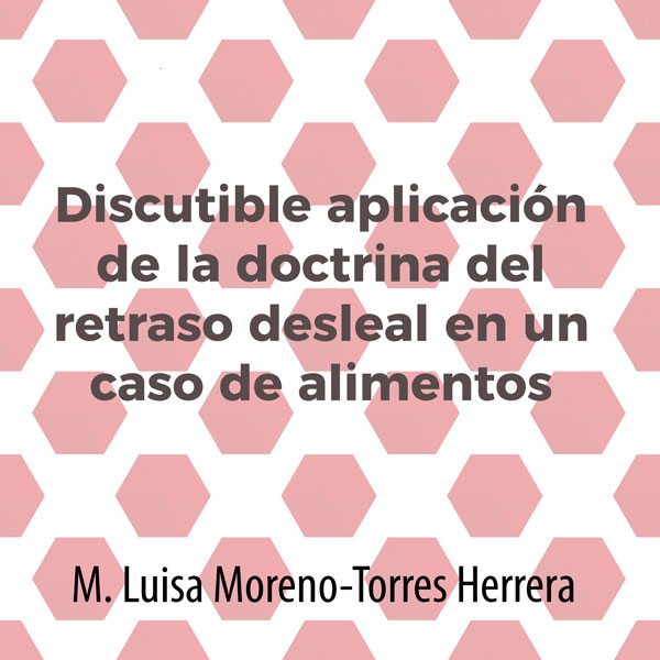 Discutible aplicación de la doctrina del retraso desleal en un caso de alimentos