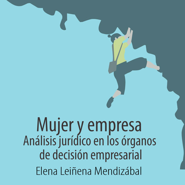 Mujer y empresa: análisis jurídico de la perspectiva de género en los órganos de decisión empresarial