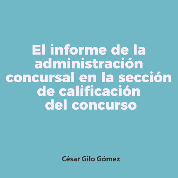 El informe de la administración concursal en la sección de calificación del concurso