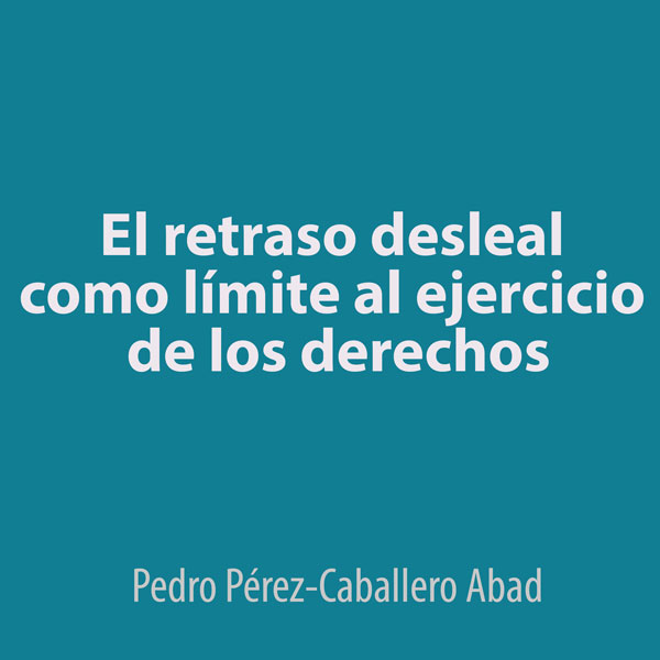 El retraso desleal como límite al ejercicio de los derechos