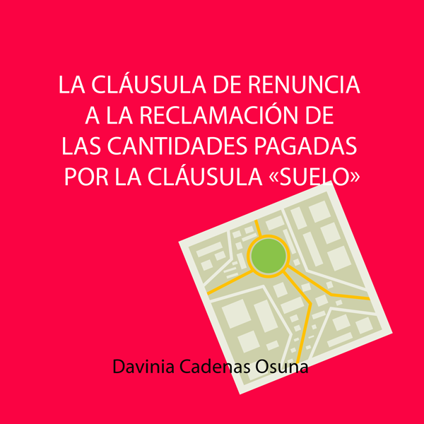 La cláusula de renuncia a la reclamación de las cantidades pagadas en aplicación de la cláusula «suelo»