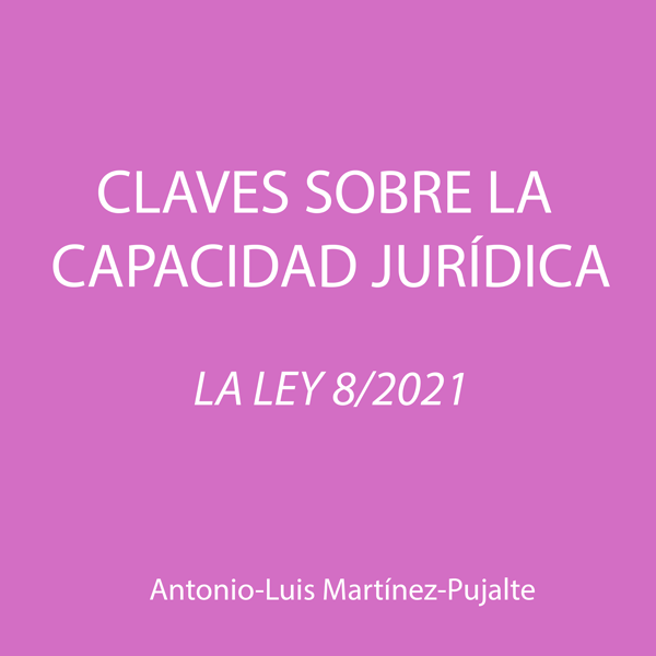 La clave hermenéutica de la nueva legislación civil sobre capacidad jurídica