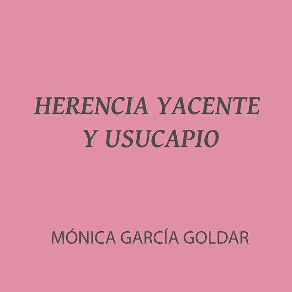 A vueltas con la problemática relación entre herencia yacente y usucapio