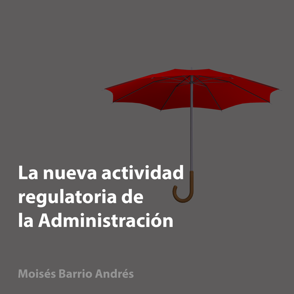 La nueva actividad regulatoria de la Administración